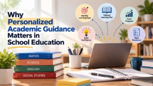 Why Personalized Academic Guidance Matters in School Education